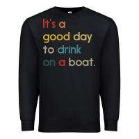Black it's a good day to drink on a boat Premium Sweatshirt - artisFamous
