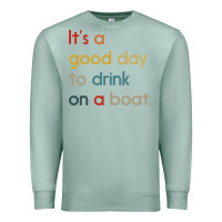 Seafoam it's a good day to drink on a boat Premium Sweatshirt - artisFamous