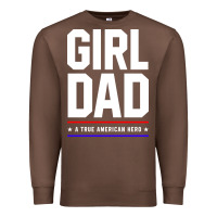 Chestnut Girl Dad A True American Hero - Fathers Day Gift Premium Sweatshirt - artisFamous