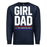 Navy Girl Dad A True American Hero - Fathers Day Gift Premium Sweatshirt - artisFamous