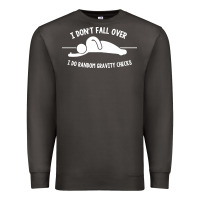 Smoke i don't fall over i do random gravity checks Premium Sweatshirt - artisFamous