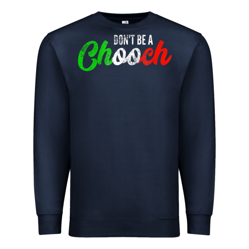 Don't Be A Chooch  Funny Italian Slang Dad Joke Gift Shirt Premium Sweatshirt by artisFamous | Teevron