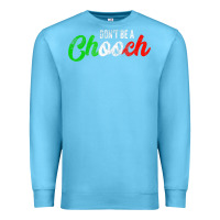 Ocean Blue don't be a chooch  funny italian slang dad joke gift shirt Premium Sweatshirt - artisFamous