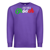 Purple don't be a chooch  funny italian slang dad joke gift shirt Premium Sweatshirt - artisFamous