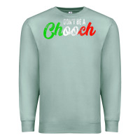 Seafoam don't be a chooch  funny italian slang dad joke gift shirt Premium Sweatshirt - artisFamous