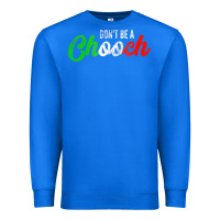 True Royal don't be a chooch  funny italian slang dad joke gift shirt Premium Sweatshirt - artisFamous