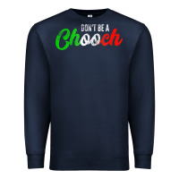 Don't Be A Chooch  Funny Italian Slang Dad Joke Gift Shirt Premium Sweatshirt | Teevron