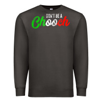Smoke don't be a chooch  funny italian slang dad joke gift shirt Premium Sweatshirt - artisFamous