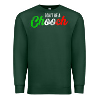 Sports Green don't be a chooch  funny italian slang dad joke gift shirt Premium Sweatshirt - artisFamous