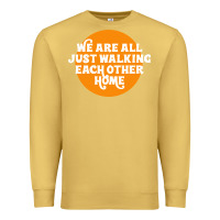 Antique Gold We are all just walking each other home Premium Sweatshirt - artisFamous