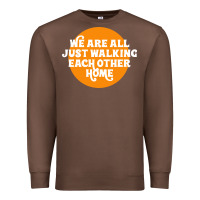 Chestnut We are all just walking each other home Premium Sweatshirt - artisFamous
