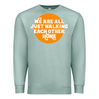 Seafoam We are all just walking each other home Premium Sweatshirt - artisFamous