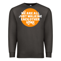 Smoke We are all just walking each other home Premium Sweatshirt - artisFamous