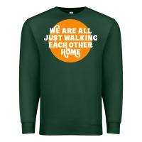Sports Green We are all just walking each other home Premium Sweatshirt - artisFamous