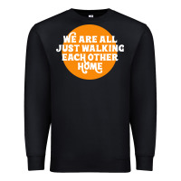 Black We are all just walking each other home Premium Sweatshirt - artisFamous