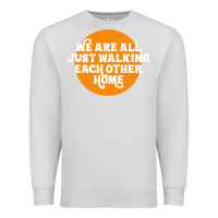 Dove Grey We are all just walking each other home Premium Sweatshirt - artisFamous
