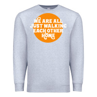 Heather Grey We are all just walking each other home Premium Sweatshirt - artisFamous