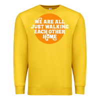 Lemon We are all just walking each other home Premium Sweatshirt - artisFamous