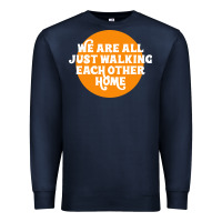 Navy We are all just walking each other home Premium Sweatshirt - artisFamous