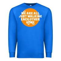 We Are All Just Walking Each Other Home Premium Sweatshirt | Teevron