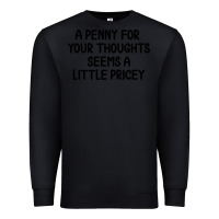 Black funny, penny for your thoughts Premium Sweatshirt - artisFamous
