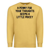 Antique Gold funny, penny for your thoughts Premium Sweatshirt - artisFamous