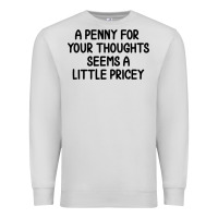 Dove Grey funny, penny for your thoughts Premium Sweatshirt - artisFamous