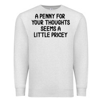 Oatmeal Heather funny, penny for your thoughts Premium Sweatshirt - artisFamous