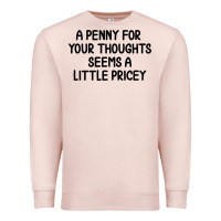 Pale Pink funny, penny for your thoughts Premium Sweatshirt - artisFamous
