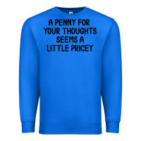 True Royal funny, penny for your thoughts Premium Sweatshirt - artisFamous