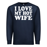 Navy i love my hot wife Premium Sweatshirt - artisFamous