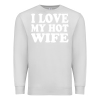 Dove Grey i love my hot wife Premium Sweatshirt - artisFamous