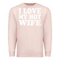 Pale Pink i love my hot wife Premium Sweatshirt - artisFamous