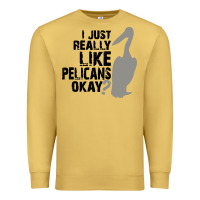 Antique Gold i just really like pelicans okay Premium Sweatshirt - artisFamous