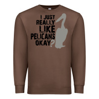 Chestnut i just really like pelicans okay Premium Sweatshirt - artisFamous