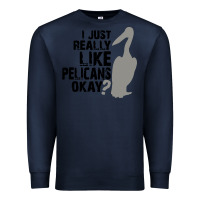 Navy i just really like pelicans okay Premium Sweatshirt - artisFamous