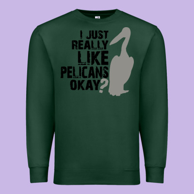 I Just Really Like Pelicans Okay Premium Sweatshirt Designed By Artisfamous
