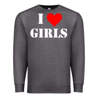 I Love Girls Premium Sweatshirt | Teevron