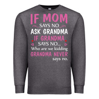 Charcoal Heather if mom says no ask grandma if grandma says no Premium Sweatshirt - artisFamous
