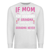Oatmeal Heather if mom says no ask grandma if grandma says no Premium Sweatshirt - artisFamous