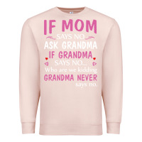 Pale Pink if mom says no ask grandma if grandma says no Premium Sweatshirt - artisFamous
