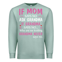 Seafoam if mom says no ask grandma if grandma says no Premium Sweatshirt - artisFamous