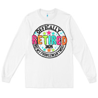 White Officially Retired 2025 not my problem anymore Long Sleeve Tee - CowhideDigitalArt