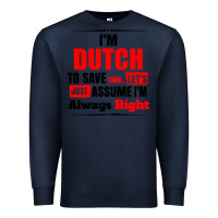 Navy i'm dutch to save time let's just assume i'm alway Premium Sweatshirt - artisFamous