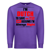 Purple i'm dutch to save time let's just assume i'm alway Premium Sweatshirt - artisFamous