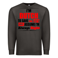 Smoke i'm dutch to save time let's just assume i'm alway Premium Sweatshirt - artisFamous