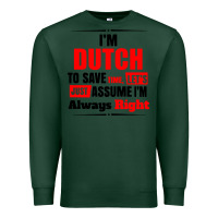 Sports Green i'm dutch to save time let's just assume i'm alway Premium Sweatshirt - artisFamous