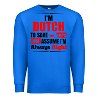True Royal i'm dutch to save time let's just assume i'm alway Premium Sweatshirt - artisFamous