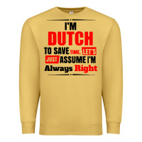 Antique Gold i'm dutch to save time let's just assume i'm alway Premium Sweatshirt - artisFamous