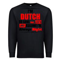 Black i'm dutch to save time let's just assume i'm alway Premium Sweatshirt - artisFamous
